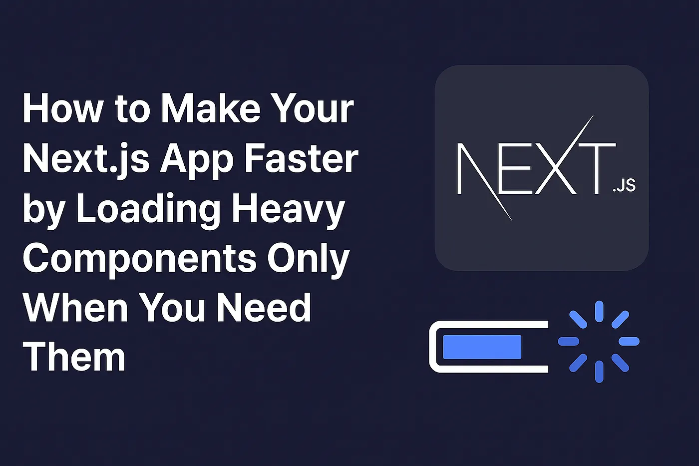 How to Make Your Next.js App Faster by Loading Heavy Components Only When You Need Them - Blog Post