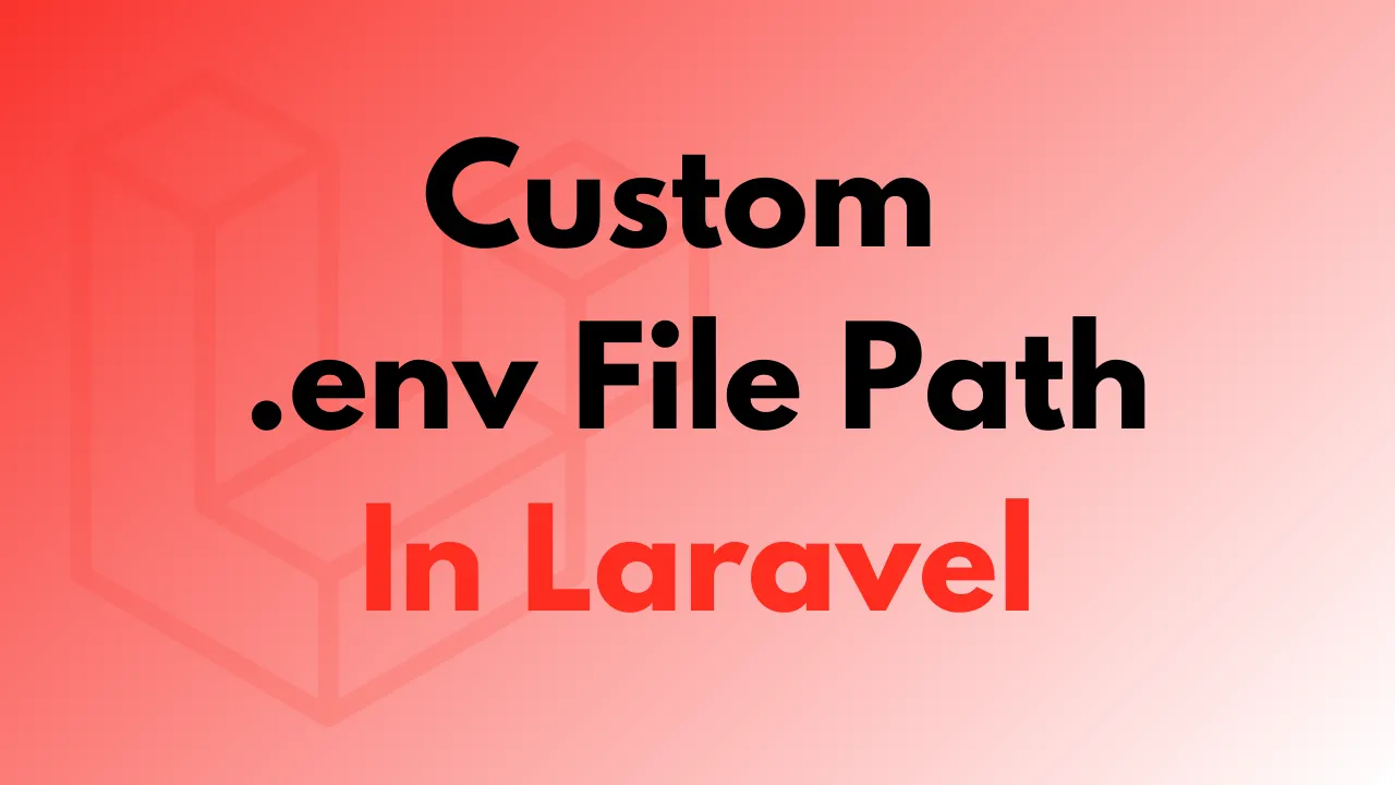 Mastering Custom .env File Paths in Laravel: Unlocking New Levels of Flexibility and Security - Blog Post